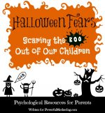 Halloween Fears: Scaring the Boo Out of Our Children
