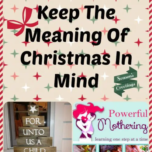 10 Ways To Keep The Meaning Of Christmas In Mind