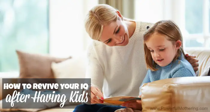 How to Revive your IQ after Having Kids