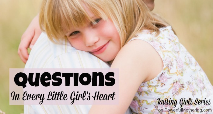 Questions In Every Little Girl's Heart - raising girls series