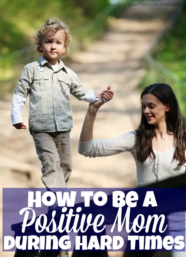How to be a Positive Mom during Hard Times