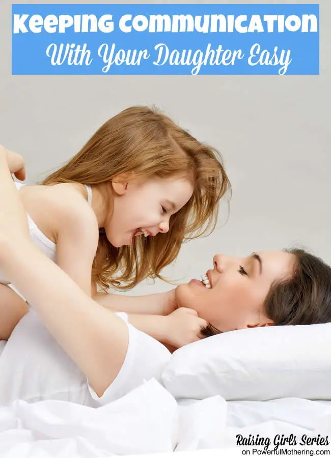 Keeping Communication With Your Daughter Easy - raising girls series on powerfulmothering