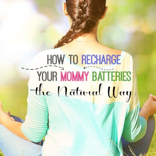 How to RECHARGE your Mommy Batteries the Natural Way