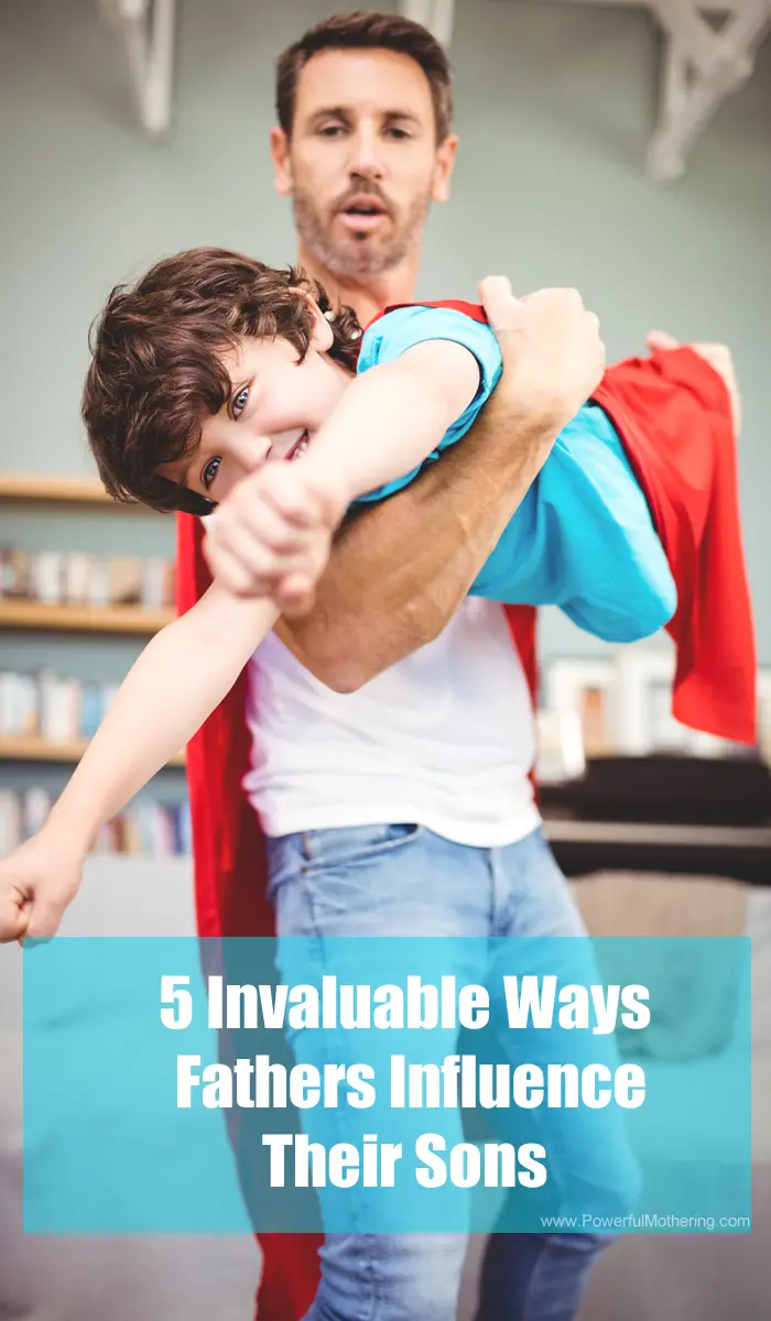 5 Invaluable Ways Fathers Influence Their Sons Raising Boys