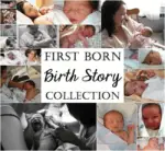 First Born Birth Story Collection